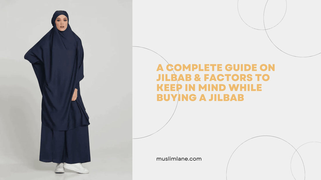 A Complete Guide On Jilbab & Factors To Keep In Mind While Buying a Jilbab
