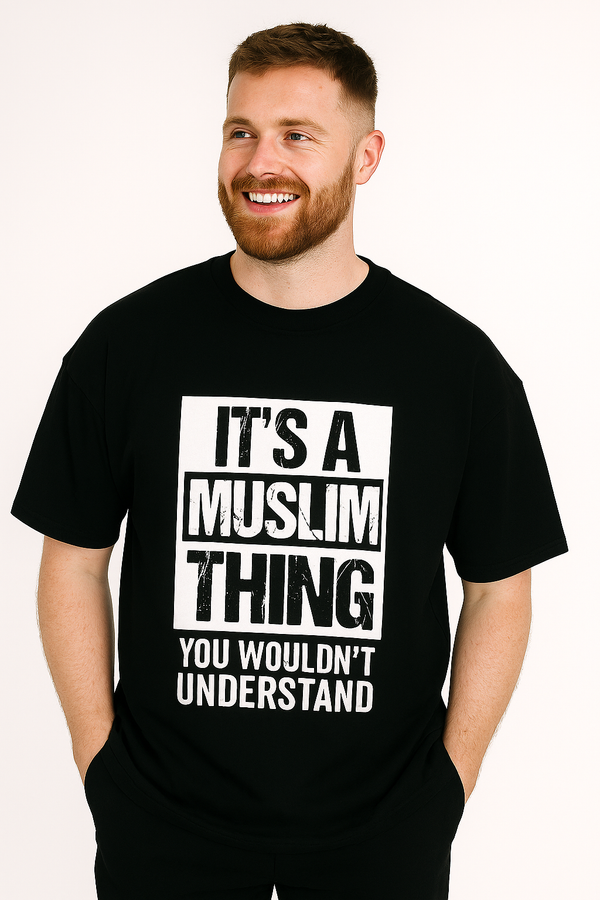 It’s a Muslim Thing You Wouldn’t Understand | Terry Cotton Drop Shoulder Oversized Black | Islamic Urdu Arabic T-Shirt