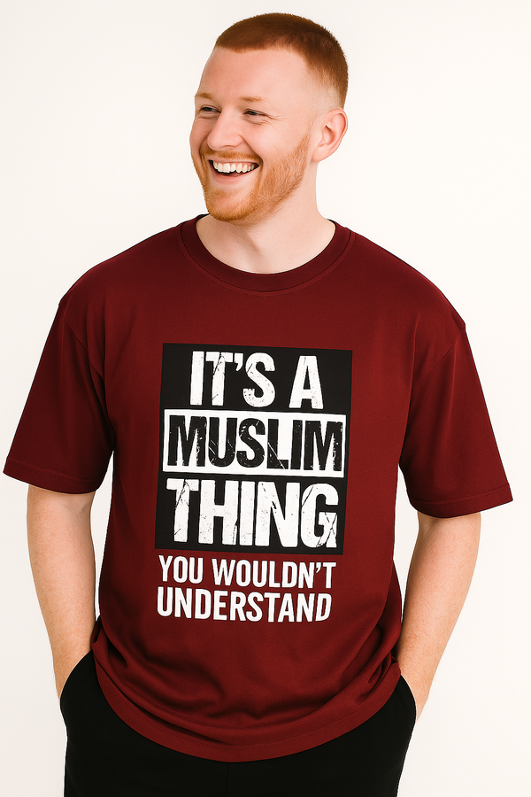 It’s a Muslim Thing You Wouldn’t Understand | Terry Cotton Drop Shoulder Oversized Maroon | Islamic Urdu Arabic T-Shirt