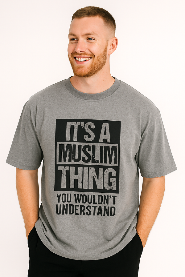 It’s a Muslim Thing You Wouldn’t Understand | Terry Cotton Drop Shoulder Oversized Grey | Islamic Urdu Arabic T-Shirt