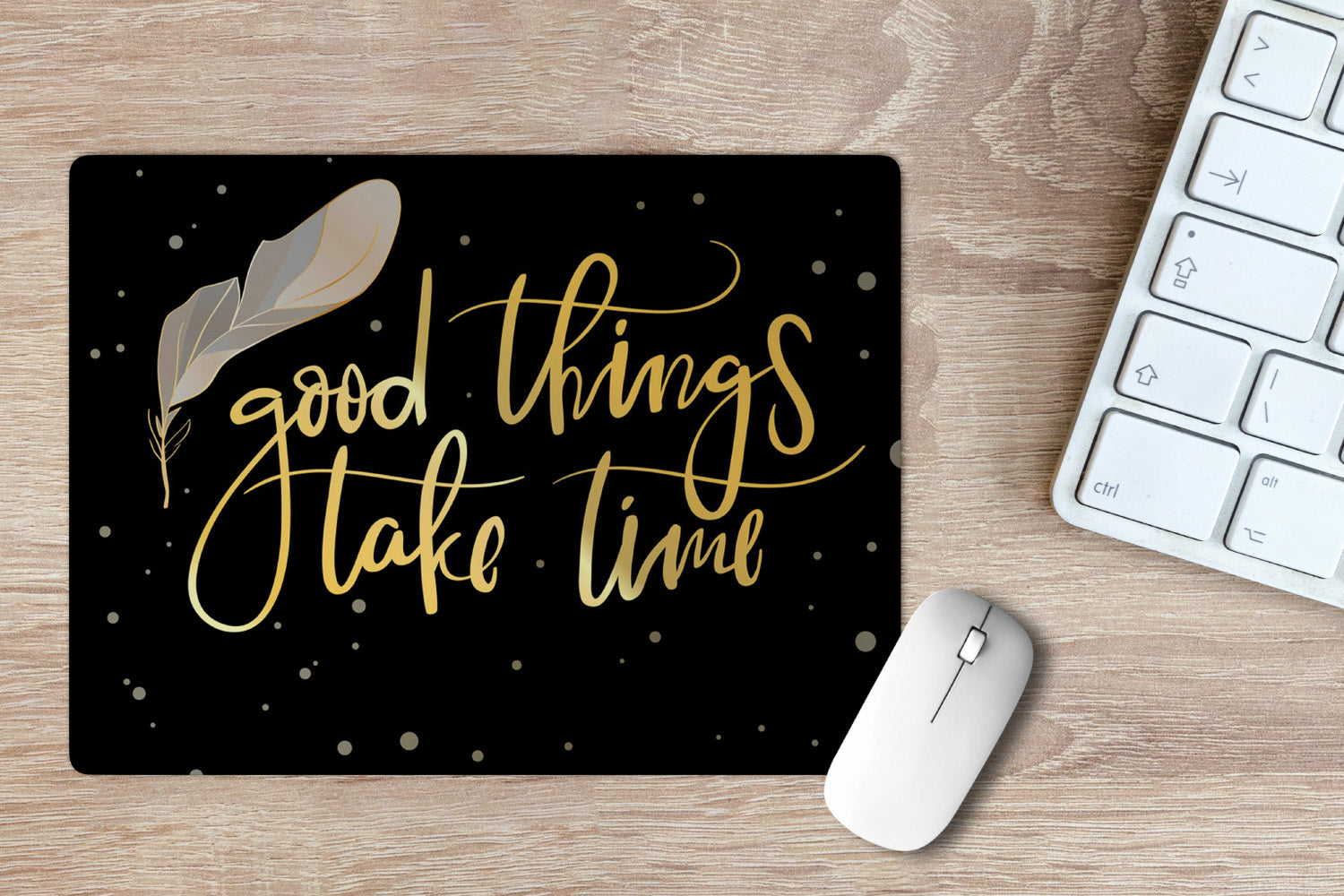Good things take time ' Printed Non-Slip Rubber Base Mouse Pad for Laptop, PC, Computer.